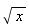 sqrt(x)