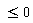 "<=0"