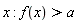 x; f(x) > a