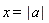 x = abs(a)