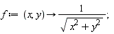 f := proc (x, y) options operator, arrow; 1/sqrt(x^2+y^2) end proc