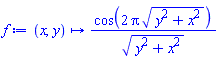 proc (x, y) options operator, arrow; cos(2*Pi*sqrt(y^2+x^2))/sqrt(y^2+x^2) end proc