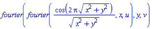fourier(fourier(cos(2*Pi*(x^2+y^2)^(1/2))/(x^2+y^2)^(1/2), x, u), y, v)