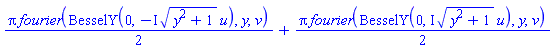 (1/2)*Pi*fourier(BesselY(0, -I*(y^2+1)^(1/2)*u), y, v)+(1/2)*Pi*fourier(BesselY(0, I*(y^2+1)^(1/2)*u), y, v)