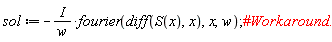 sol := -I*fourier(diff(S(x), x), x, w)/w