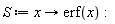 S := proc (x) options operator, arrow; erf(x) end proc