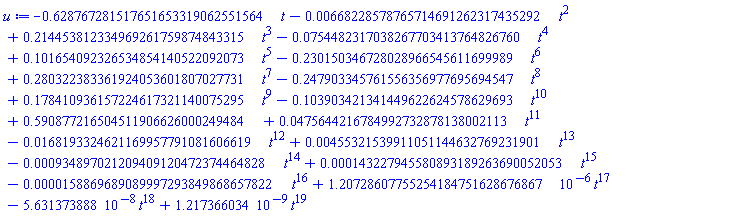 -.628767281517651653319062551564*t-0.668228578765714691262317435292e-2*t^2+.214453812334969261759874843315*t^3-0.754482317038267703413764826760e-1*t^4+.101654092326534854140522092073*t^5-.230150346728028966545611699989*t^6+.280322383361924053601807027731*t^7-.247903345761556356977695694547*t^8+.178410936157224617321140075295*t^9-.103903421341449622624578629693*t^10+.590877216504511906626000249484+0.475644216784992732878138002113e-1*t^11-0.168193324621169957791081606619e-1*t^12+0.455321539911051144632769231901e-2*t^13-0.934897021209409120472374464828e-3*t^14+0.143227945580893189263690052053e-3*t^15-0.158869689089997293849868657822e-4*t^16+0.120728607755254184751628676867e-5*t^17-0.5631373888e-7*t^18+0.1217366034e-8*t^19