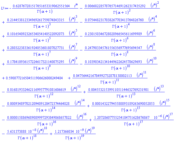 -.628767281517651653319062551564*t^alpha/GAMMA(alpha+1)-0.668228578765714691262317435292e-2*(t^alpha)^2/GAMMA(alpha+1)^2+.214453812334969261759874843315*(t^alpha)^3/GAMMA(alpha+1)^3-0.754482317038267703413764826760e-1*(t^alpha)^4/GAMMA(alpha+1)^4+.101654092326534854140522092073*(t^alpha)^5/GAMMA(alpha+1)^5-.230150346728028966545611699989*(t^alpha)^6/GAMMA(alpha+1)^6+.280322383361924053601807027731*(t^alpha)^7/GAMMA(alpha+1)^7-.247903345761556356977695694547*(t^alpha)^8/GAMMA(alpha+1)^8+.178410936157224617321140075295*(t^alpha)^9/GAMMA(alpha+1)^9-.103903421341449622624578629693*(t^alpha)^10/GAMMA(alpha+1)^10+.590877216504511906626000249484+0.475644216784992732878138002113e-1*(t^alpha)^11/GAMMA(alpha+1)^11-0.168193324621169957791081606619e-1*(t^alpha)^12/GAMMA(alpha+1)^12+0.455321539911051144632769231901e-2*(t^alpha)^13/GAMMA(alpha+1)^13-0.934897021209409120472374464828e-3*(t^alpha)^14/GAMMA(alpha+1)^14+0.143227945580893189263690052053e-3*(t^alpha)^15/GAMMA(alpha+1)^15-0.158869689089997293849868657822e-4*(t^alpha)^16/GAMMA(alpha+1)^16+0.120728607755254184751628676867e-5*(t^alpha)^17/GAMMA(alpha+1)^17-0.5631373888e-7*(t^alpha)^18/GAMMA(alpha+1)^18+0.1217366034e-8*(t^alpha)^19/GAMMA(alpha+1)^19