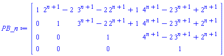 Matrix(4, 4, {(1, 1) = 1, (1, 2) = 2^(n+1)-2, (1, 3) = 3^(n+1)-2*2^(n+1)+1, (1, 4) = 4^(n+1)-2*3^(n+1)+2^(n+1), (2, 1) = 0, (2, 2) = 1, (2, 3) = 3^(n+1)-2*2^(n+1)+1, (2, 4) = 4^(n+1)-2*3^(n+1)+2^(n+1), (3, 1) = 0, (3, 2) = 0, (3, 3) = 1, (3, 4) = 4^(n+1)-2*3^(n+1)+2^(n+1), (4, 1) = 0, (4, 2) = 0, (4, 3) = 0, (4, 4) = 1})