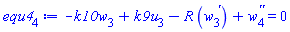 -k10*w[3](x)+k9*u[3](x)-R*(diff(w[3](x), x))+diff(diff(w[4](x), x), x) = 0