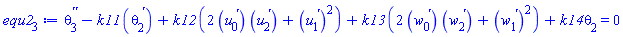 diff(diff(theta[3](x), x), x)-k11*(diff(theta[2](x), x))+k12*(2*(diff(u[0](x), x))*(diff(u[2](x), x))+(diff(u[1](x), x))^2)+k13*(2*(diff(w[0](x), x))*(diff(w[2](x), x))+(diff(w[1](x), x))^2)+k14*theta[2](x) = 0