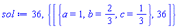 36, {[{a = 1, b = 2/3, c = 1/3}, 36]}