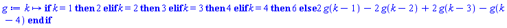 proc (k) options operator, arrow; if k = 1 then 2 elif k = 2 then 3 elif k = 3 then 4 elif k = 4 then 6 else 2*g(k-1)-2*g(k-2)+2*g(k-3)-g(k-4) end if end proc