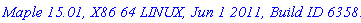 `Maple 15.01, X86 64 LINUX, Jun 1 2011, Build ID 635833`