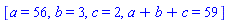 [a = 56, b = 3, c = 2, a+b+c = 59]