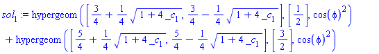 hypergeom([3/4+(1/4)*(1+4*_c[1])^(1/2), 3/4-(1/4)*(1+4*_c[1])^(1/2)], [1/2], cos(phi)^2)+hypergeom([5/4+(1/4)*(1+4*_c[1])^(1/2), 5/4-(1/4)*(1+4*_c[1])^(1/2)], [3/2], cos(phi)^2)