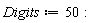 Digits := 50:
