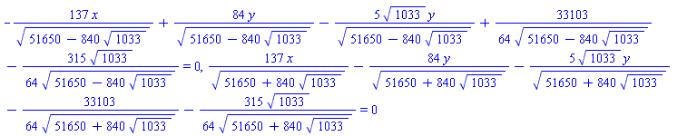 -137*x/(51650-840*1033^(1/2))^(1/2)+84*y/(51650-840*1033^(1/2))^(1/2)-5*1033^(1/2)*y/(51650-840*1033^(1/2))^(1/2)+(33103/64)/(51650-840*1033^(1/2))^(1/2)-(315/64)*1033^(1/2)/(51650-840*1033^(1/2))^(1/2) = 0, 137*x/(51650+840*1033^(1/2))^(1/2)-84*y/(51650+840*1033^(1/2))^(1/2)-5*1033^(1/2)*y/(51650+840*1033^(1/2))^(1/2)-(33103/64)/(51650+840*1033^(1/2))^(1/2)-(315/64)*1033^(1/2)/(51650+840*1033^(1/2))^(1/2) = 0