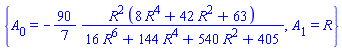 {A[0] = -(90/7)*R^2*(8*R^4+42*R^2+63)/(16*R^6+144*R^4+540*R^2+405), A[1] = R}