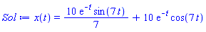 x(t) = (10/7)*exp(-t)*sin(7*t)+10*exp(-t)*cos(7*t)