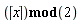 `mod`(ceil(x), 2)