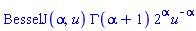 BesselJ(alpha, u)*GAMMA(alpha+1)*2^alpha*u^(-alpha)