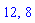 12, 8