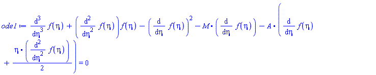 diff(diff(diff(f(eta), eta), eta), eta)+(diff(diff(f(eta), eta), eta))*f(eta)-(diff(f(eta), eta))^2-M.(diff(f(eta), eta))-A.(diff(f(eta), eta)+(1/2)*(eta.(diff(diff(f(eta), eta), eta)))) = 0