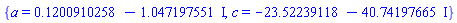 {a = .1200910258-1.047197551*I, c = -23.52239118-40.74197665*I}