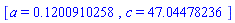 [a = .1200910258, c = 47.04478236]