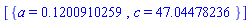 [{a = .1200910259, c = 47.04478236}]