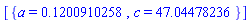 [{a = .1200910258, c = 47.04478236}]