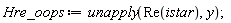 Hre_oops := unapply(Re(istar), y)