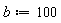 b := 100