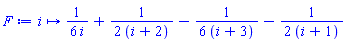 proc (i) options operator, arrow; (1/6)/i+(1/2)/(i+2)-(1/6)/(i+3)-(1/2)/(i+1) end proc