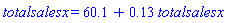 totalsalesx = 60.1+.13*totalsalesx