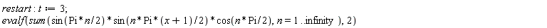 restart; t := 3; evalf(sum(sin((1/2)*Pi*n)*sin((1/2)*n*Pi*(x+1))*cos((1/2)*Pi*n), n = 1 .. infinity), 2)