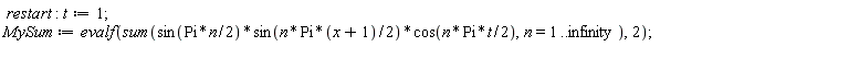 restart; t := 1; MySum := evalf(sum(sin((1/2)*Pi*n)*sin((1/2)*n*Pi*(x+1))*cos((1/2)*n*Pi*t), n = 1 .. infinity), 2)