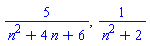 5/(n^2+4*n+6), 1/(n^2+2)