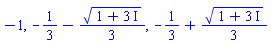 -1, -1/3-(1/3)*(1+3*I)^(1/2), -1/3+(1/3)*(1+3*I)^(1/2)