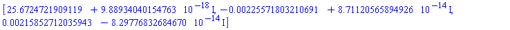 [25.6724721909119+0.988934040154763e-17*I, -0.225571803210691e-2+0.871120565894926e-13*I, 0.215852712035943e-2-0.829776832684670e-13*I]