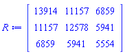 Matrix(3, 3, {(1, 1) = 13914, (1, 2) = 11157, (1, 3) = 6859, (2, 1) = 11157, (2, 2) = 12578, (2, 3) = 5941, (3, 1) = 6859, (3, 2) = 5941, (3, 3) = 5554})