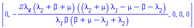 [0, -S*lambda__4*(lambda__2+beta+mu)*((lambda__2+mu)*lambda__1-mu-beta-lambda__2)/(lambda__1*beta*(beta+mu-lambda__1+lambda__2)), 0, 0, 0]