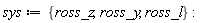 sys := {ross_l, ross_y, ross_z}: