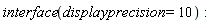 interface(displayprecision = 10):