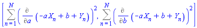 [Sum((Diff(-a*X[n]+b+Y[n], a))^2, n = 1 .. N), Sum((Diff(-a*X[n]+b+Y[n], b))^2, n = 1 .. N)]