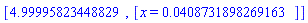 [4.99995823448829, [x = 0.408731898269163e-1]]