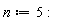 n := 5