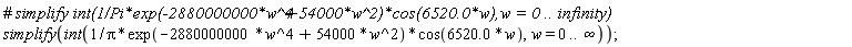 simplify(int(exp(-2880000000*w^4+54000*w^2)*cos(6520.0*w)/Pi, w = 0 .. infinity))