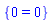 {0 = 0}